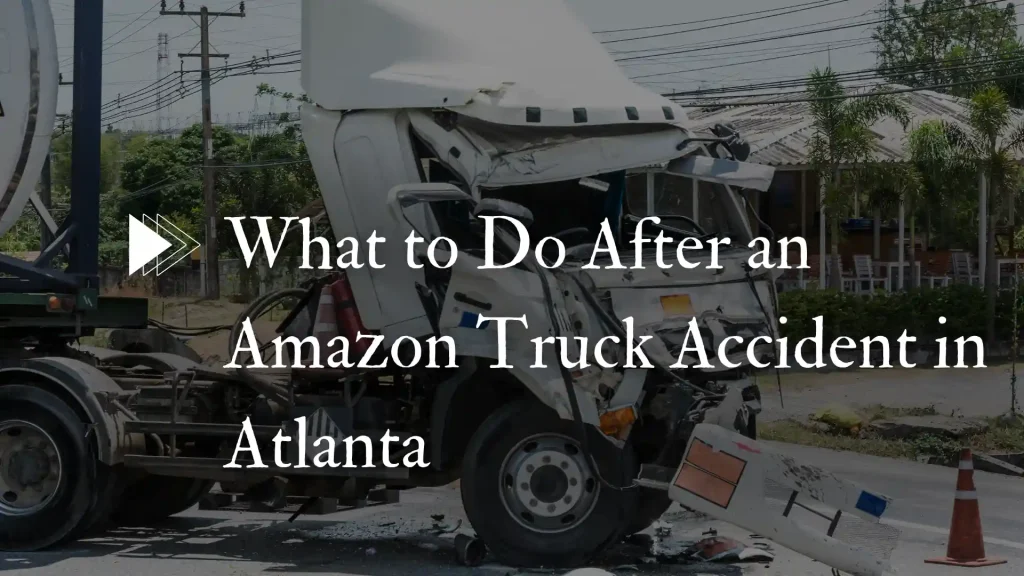 What to Do After an Amazon Truck Accident in Atlanta Image